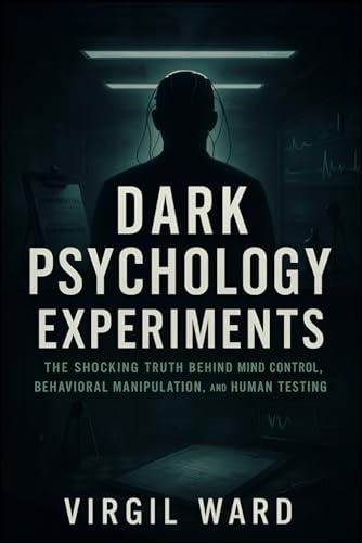 Dark Psychology Experiments The Shocking Truth Behind Mind Control, Behavioral Manipulation, and Human Testing (2025) - Uncovering Covert Studies on Social Influence, Power Dynamics and Unseen Forces