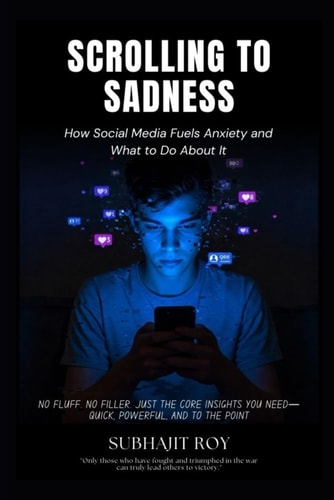 Scrolling to Sadness How Social Media Fuels Anxiety and What to Do About It