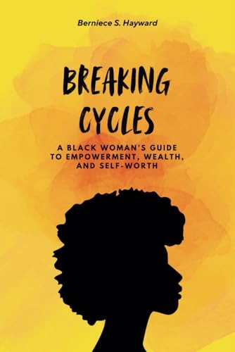 Breaking Cycles A Black Woman's Guide to Empowerment, Wealth, and Self-Worth