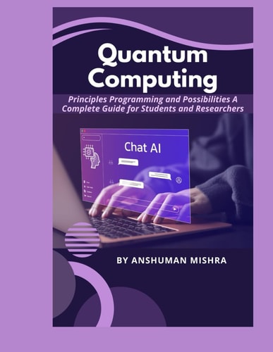 Quantum Computing Principles Programming and Possibilities A Complete Guide for Students and Researchers