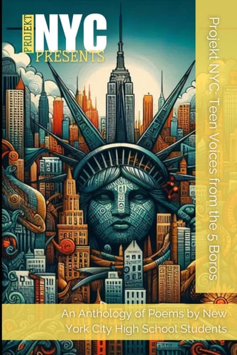 Projekt NYC Teen Voices from the 5 Boros: An Anthology of Poems by New York City High School Students