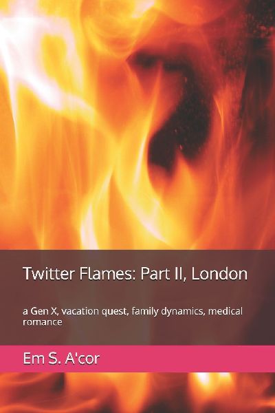 Twitter Flames: Part II, London: a Gen X, vacation quest, family dynamics, medical romance