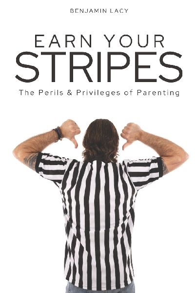 Earn Your Stripes: The Perils and Privileges of Parenting