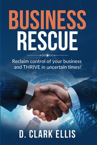 Business Rescue Reclaim Control of Your Business and THRIVE in Uncertain Times!