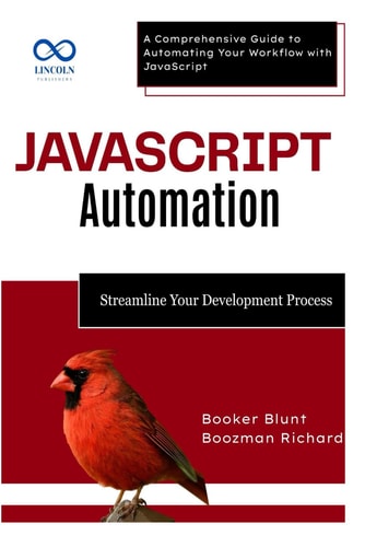 JavaScript Automation Streamline Your Development Process: A Comprehensive Guide to Automating Your Workflow with JavaScript