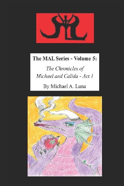 The MAL Series - Volume 5: The Chronicles of Michael and Calida - Act 1