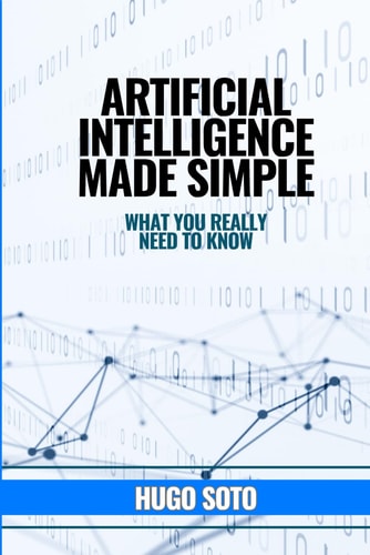 Artificial Intelligence Made Simple What You Really Need to Know