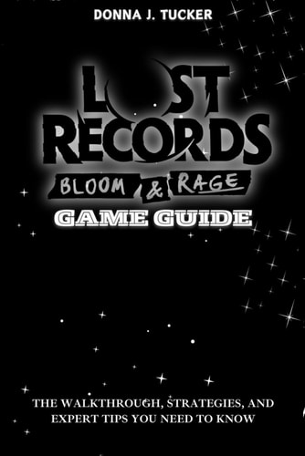 Lost Record Bloom & Rage - Game Guide: The Walkthrough, Strategies, Endings and Expert Tip for You