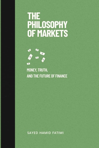 The Philosophy of Markets Money, Truth, and the Future of Finance
