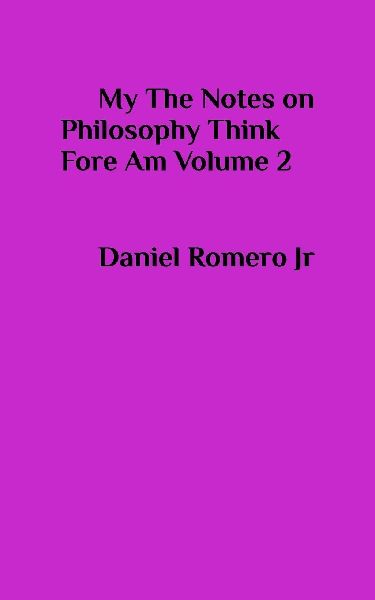 My The Notes on Philosophy Think Fore Am Vol 2