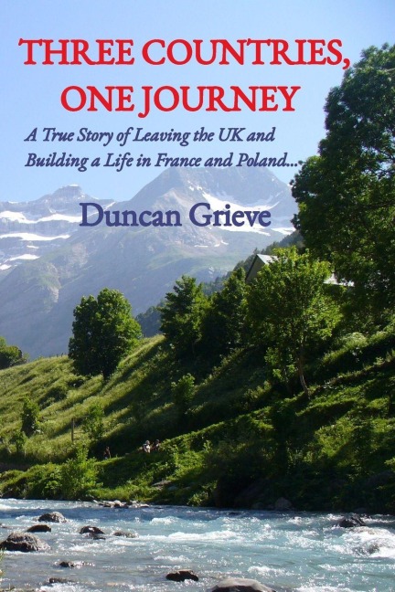 Three Countries, One Journey: A True Story of Leaving the UK and Building a Life in France and Poland