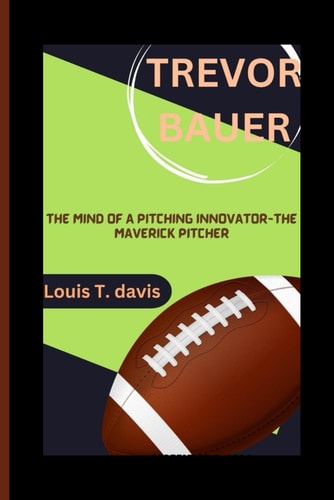 Trevor Bauer The Mind of a Pitching Innovator-The Maverick Pitcher