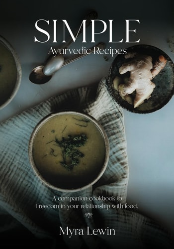 Simple Ayurvedic Recipes A Companion Cookbook to Freedom in Your Relationship with Food