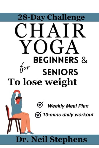 Chair Yoga for Beginners & Seniors to Lose Weight The Ultimate Guide to Wellness and Vitality/ Weight Loss Challenge for Beginners and Seniors/ Healthy Weekly Meal Plan for Seniors
