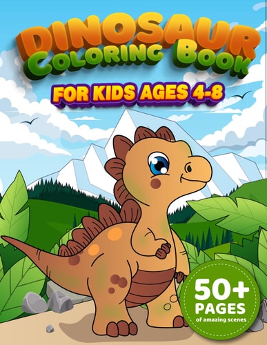 Dinosaur Coloring Book for Kids Ages 4-8 50+Pages of Amazing Scenes with Interesting Exploration of the Prehistoric World. A Nice Activity for Boys and Girls