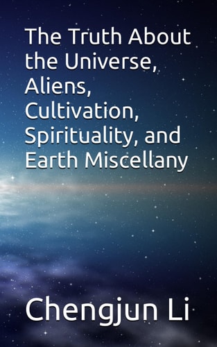 The Truth About the Universe, Aliens, Cultivation, Spirituality, and Earth Miscellany