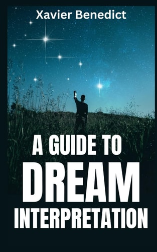 A Guide to Dream Interpretation How To Interpret Dreams and Visions Easily