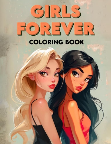 Girls Forever Coloring Book Colorful Adventures, Embark on Epic Journeys with Forever Friends, Where Girl Discover the Power of Connection Through Vibrant Coloring Experiences