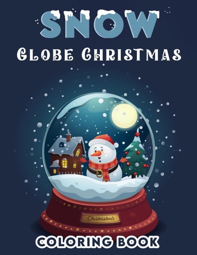Snow Globe Christmas Coloring Book Holiday Cheer, Experience the Joy of the Season with Snow Globe Celebration, where Laughter and Light Fill the Air, Transforming Each Snowy Scene Into a Glorious Display of Festivity