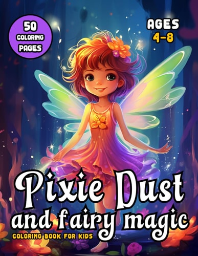 Pixie Dust and Fairy Magic Coloring Book for Kids Ages 4-8