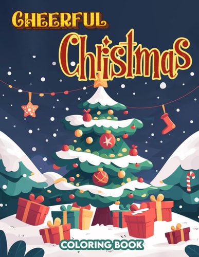Cheerful Christmas Coloring Book Holiday Happiness, Experience the Warmth and Wonder of Vibrant Christmas Celebration, where Laughter Abounds and Hearts are Filled with Joy, Illuminating Each Page with Happiness