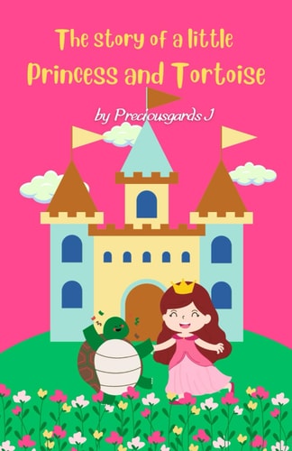 The Story of a Little Princess and Tortoise A Tale of Friendship and Courage: Discover the Heartwarming Journey of a Princess and Her Unlikely Companion