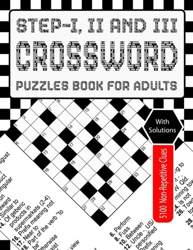 Step-I, II and III Crossword Puzzles Book for Adults Crossword Odyssey: Take a Trip Through a Three-Step Puzzle for Adult Brain Fitness