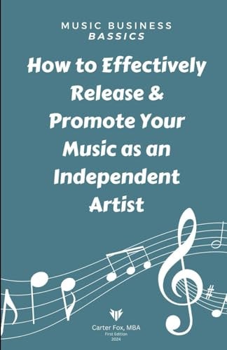 Music Business Bassics How to Effectively Release & Promote Your Music as an Independent Artist