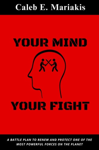 Your Mind Your Fight A Battle Plan To Renew And Protect One Of The Most Powerful Forces On The Planet