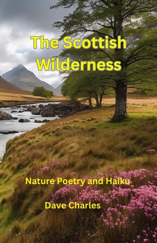 The Scottish Wilderness Poetry and Haiku Poems about Scotland, Nature, Places, Lochs, Glens and Castles
