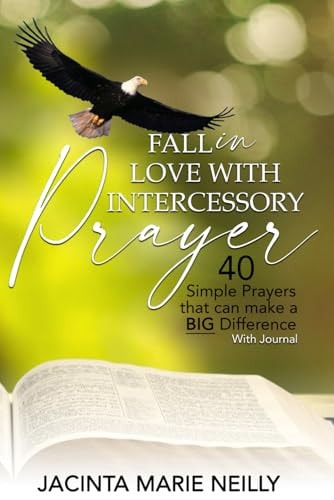 Fall in Love with Intercessory Prayer 40 Simple Prayers Than Can Make a BIG Difference