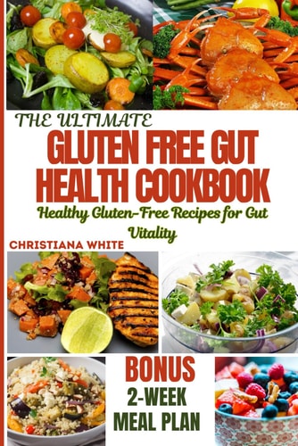 The Ultimate Gluten Free Gut Health Cookbook Healthy Gluten-Free Recipes for Gut Vitality.