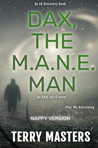 DAX, The M.A.N.E. Man (Nappy Version) An ABDL/SciFi Novel