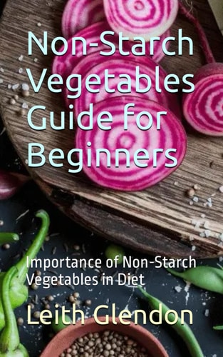 Non-Starch Vegetables Guide for Beginners Importance of Non-Starch Vegetables in Diet