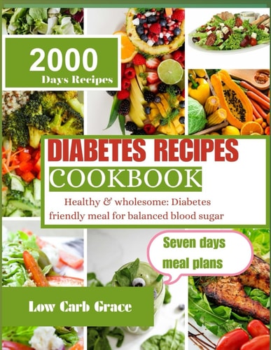 Diabetes Recipes Cookbook Healthy & Wholesome: Diabetes Friendly Meal for Balanced Blood Suga