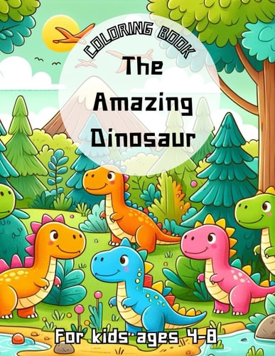 The Amazing Dinosour Coloring Book Prehistoric Palette: The Amazing Dinosaur Coloring Book for Budding Paleontologists and Journey Through Prehistory: An Interactive Adventure in Colors and Creativit