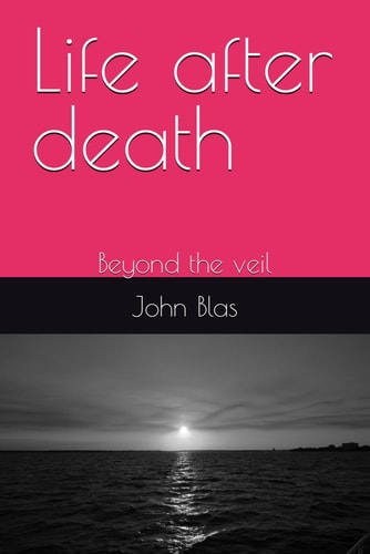 Life After Death Beyond the Veil