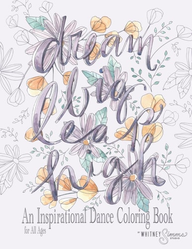 Dream Big Leap High An Inspirational Dance Coloring Book