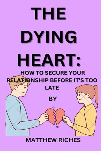 The Dying Heart How to Secure Your Relationship Before It's Too Late