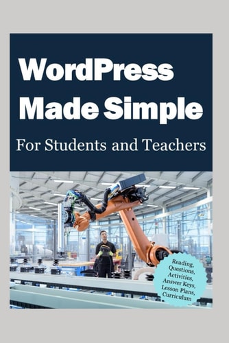 WordPress Made Simple for Students and Teachers Reading, Questions, Activities, Answer Keys, Lesson Plans, Curriculum