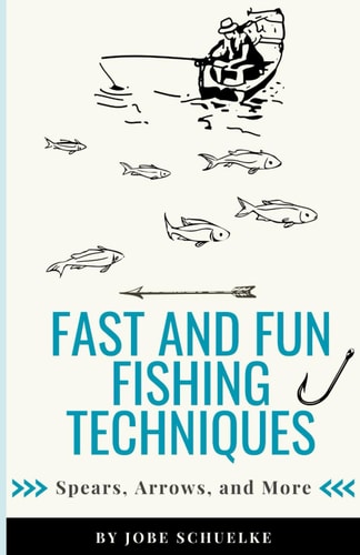 Fast and Fun Fishing Techniques Spears, Arrows, and More
