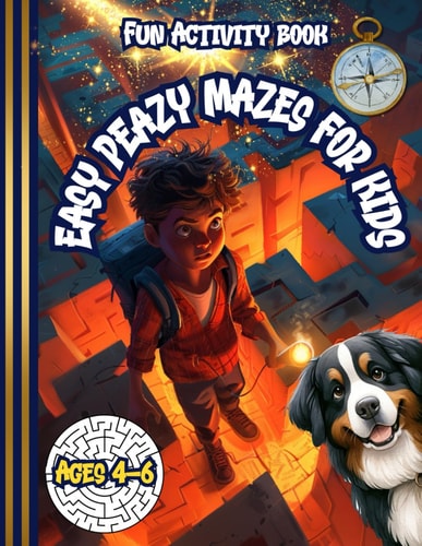 Easy Peazey Mazes for Kids Activity Mazes For Kids. For Ages 4-6. Young Learners, Road Trip Games, Rainy Days, Puzzles, Logic, Problem-Solving and Homeschooling.