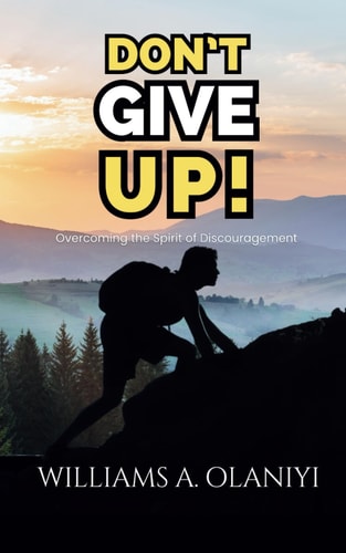 Don't Give Up! Overcoming the Spirit of Discouragement
