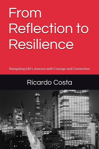 From Reflection to Resilience Navigating Life's Journey with Courage and Connection