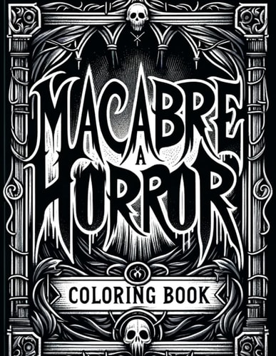 Macabre A Horror Coloring Book Whispers of the Abyss Enter a World of Terror and Intrigue, Where Every Stroke Unveils Macabre Majesty