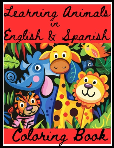 Learning Animals in English & Spanish Coloring Book Kids Christian Illustration Activity Bilingual Coloring Book; For Age 5-14, A Family Values 1st Book, Book One