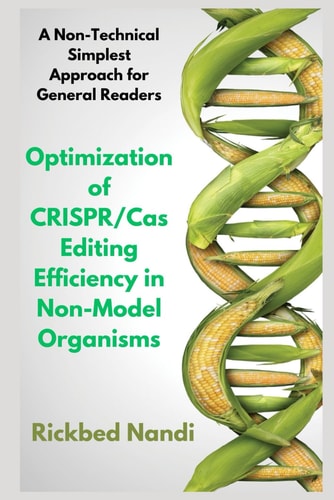 Optimization of CRISPR/Cas Editing Efficiency in Non-Model Organisms A Non-Technical Simplest Approach for General Readers