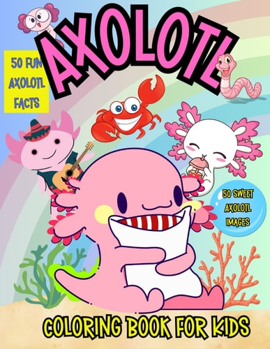 Axolotl Coloring Book for Kids Cool Axolotl Facts and Coloring Fun for Kids