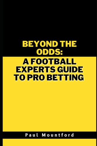 Beyond the Odds A Football Experts Guide to Pro Betting