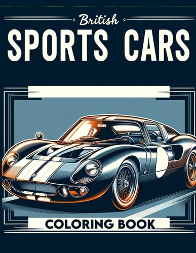 British Sports Cars Coloring Book Immerse Yourself in the World of Sports Cars, where History Meets High Performance, Offering a Range of Beautifully Detailed Illustrations for You to Color and Cherish.